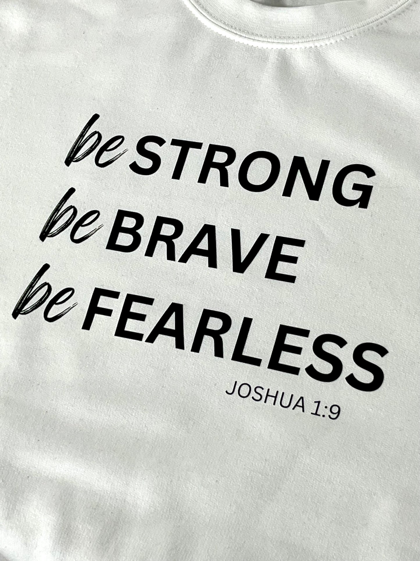 Be Strong Be Brave Be Fearless Sweatshirt
