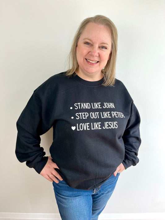 Stand like John, Step out like Peter, Love like Jesus Black Sweatshirt
