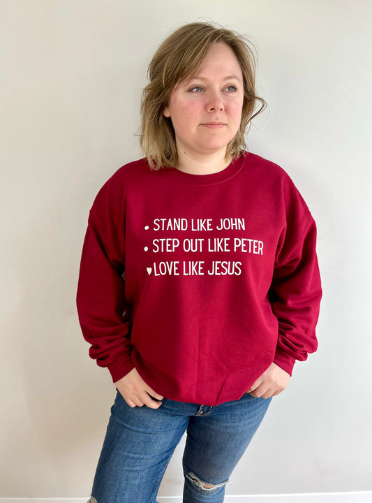 Stand like John, Step out like Peter, Love like Jesus Garnet Sweatshirt