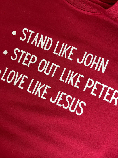 Stand like John, Step out like Peter, Love like Jesus  Sweatshirt